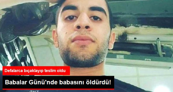Babalar Günü'nde babasını öldürdü