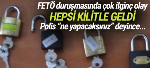 FETÖ duruşmasında şaşırtan olay ! Hepsi kilitle geldi